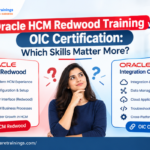 Oracle HCM Redwood Training vs OIC Certification: Which Skills Matter More